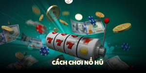 Cách chơi nổ hũ