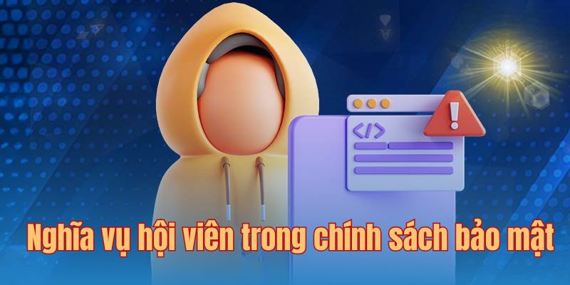 Nghĩa vụ hội viên được nêu rõ trong chính sách bảo mật