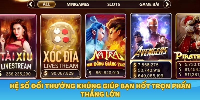 Hệ số đổi thưởng khủng giúp bạn hốt trọn phần thắng lớn