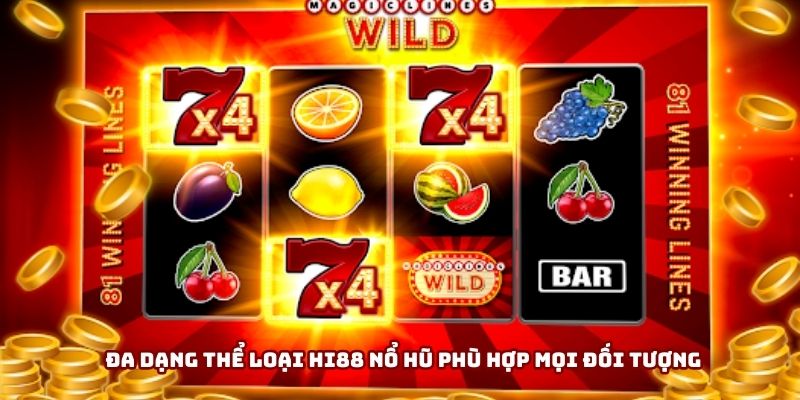 Đa dạng thể loại Hi88 nổ hũ phù hợp mọi đối tượng