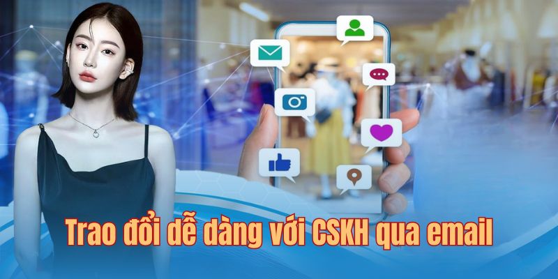 Trao đổi dễ dàng với CSKH qua hòm thư email