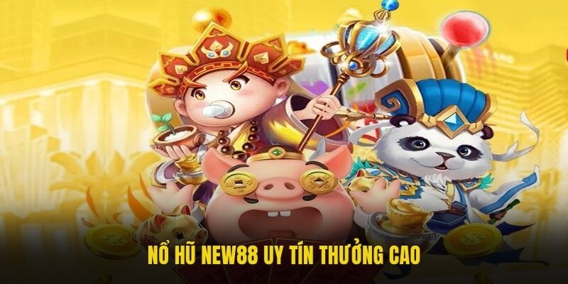 Nổ hũ New88 uy tín thưởng cao