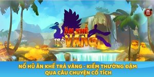 nổ hũ Ăn Khế Trả Vàng