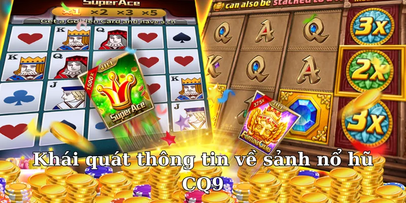 Vài nét cơ bản cần nắm về sảnh nổ hũ CQ9
