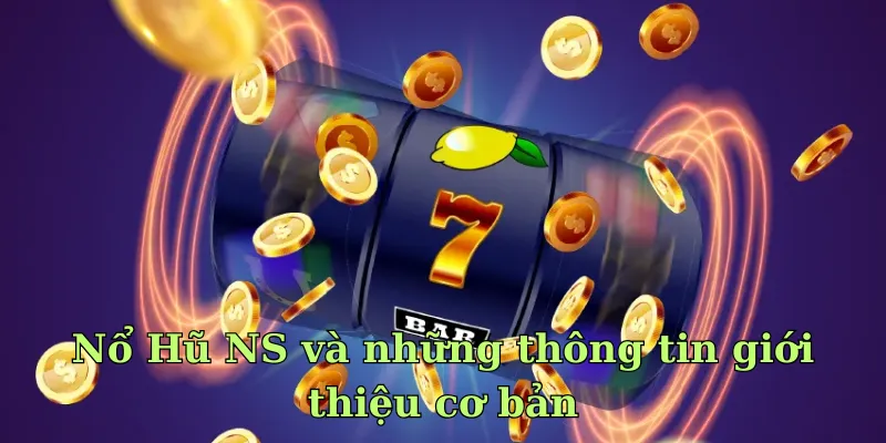 Nổ Hũ NS chính thức hoạt động vào năm 2018