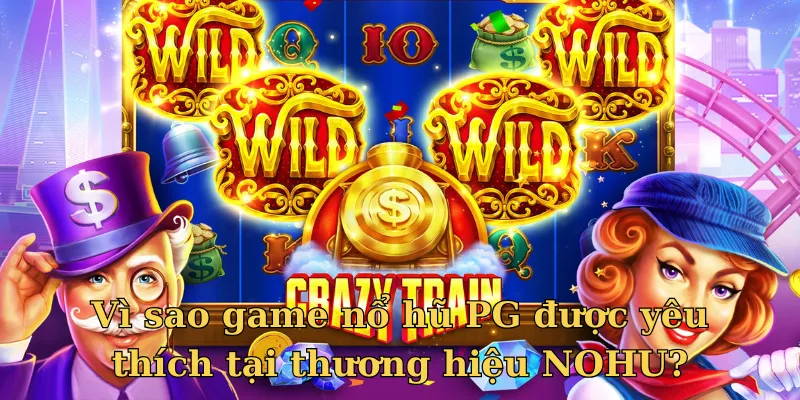 Lý do sảnh nổ hũ PG luôn thu hút khách hàng tham gia?