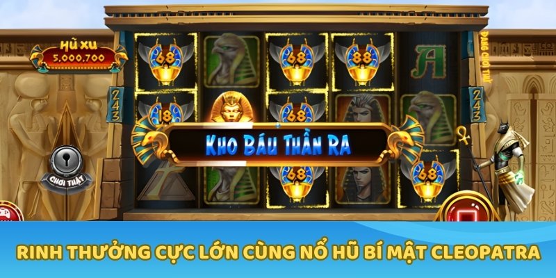 Rinh thưởng cực lớn cùng nổ hũ bí mật Cleopatra