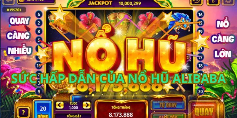 Sức hấp dẫn của game nổ hũ Alibaba