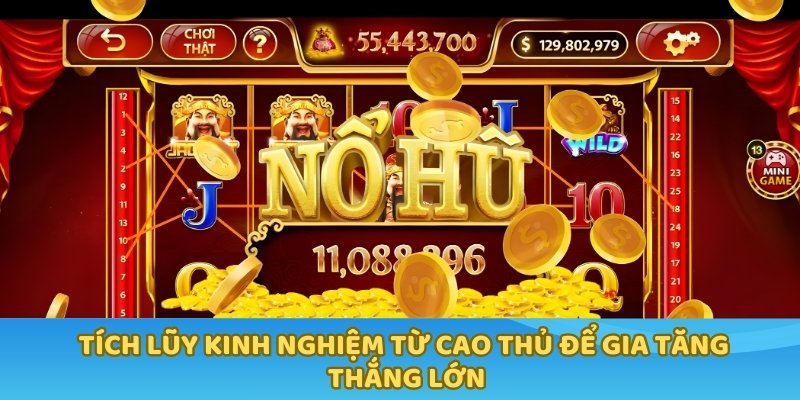 Tích lũy kinh nghiệm từ cao thủ để gia tăng thắng lớn