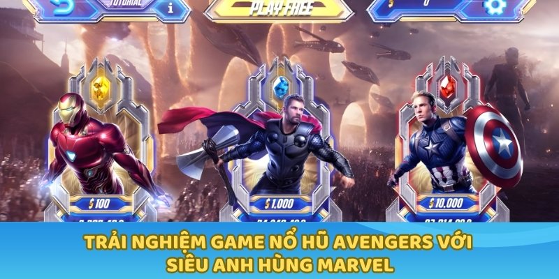 Trải nghiệm game nổ hũ Avengers với siêu anh hùng Marvel