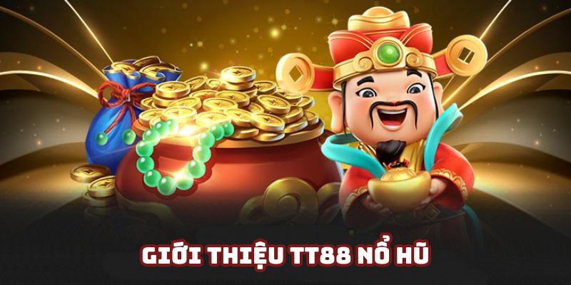 Chia sẻ thông tin sơ lược về sân chơi TT88 nổ hũ